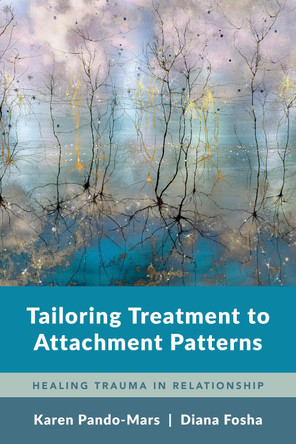 Tailoring Treatment to Attachment Patterns: Healing Relational Trauma Karen Pando-Mars 9780393713558