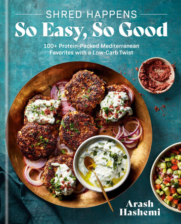 Shred Happens: 100+ Quick & Easy Recipes for Low-Carb High-Protein Mediterranean Favorites Arash Hashemi 9780593796535