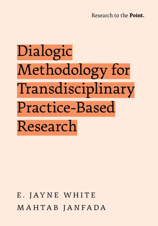Dialogic Methodology for Transdisciplinary Practice-Based Research Professor of Education E Jayne White 9780197795484