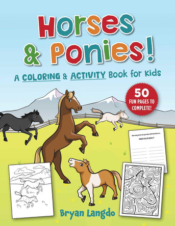 Horses and Ponies!: A Coloring and Activity Book for Kids Bryan Langdo 9781510781979