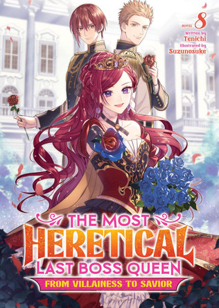 The Most Heretical Last Boss Queen: From Villainess to Savior (Light Novel) Vol. 8 Tenichi 9798893731781