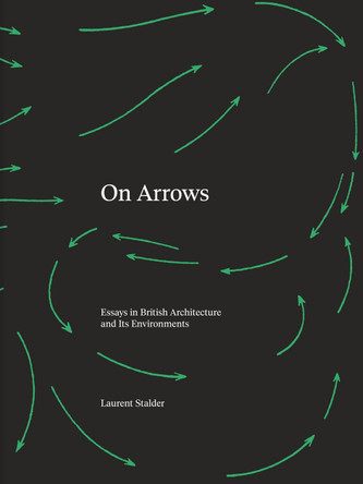 On Arrows: Essays in British Architecture and Its Environments Laurent Stalder 9780262548991