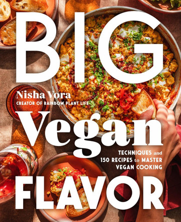Big Vegan Flavor: Techniques and 150 Recipes to Master Vegan Cooking by Nisha Vora 9780593328934