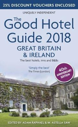 The Good Hotel Guide 2018 Great Britain and Ireland: The Best Hotels, Inns and B&Bs by M. Astella Saw 9780993248429 [USED COPY]