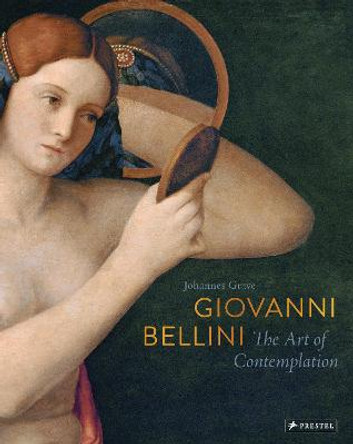 Giovanni Bellini: The Art of Contemplation by Johannes Grave