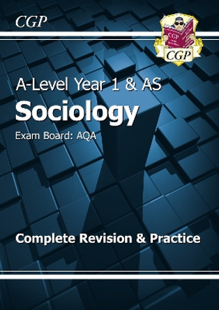 A-Level Sociology: AQA Year 1 & AS Complete Revision & Practice by CGP Books 9781782943549 [USED COPY]