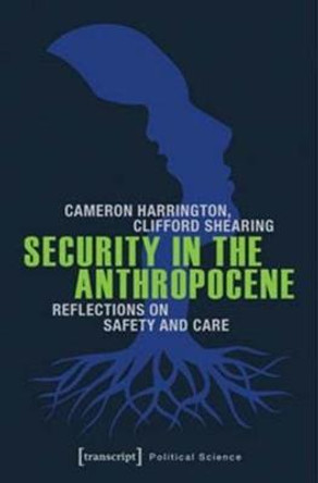 Security in the Anthropocene: Reflections on Safety and Care by Cameron Harrington