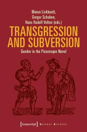 Transgression and Subversion: Gender in the Picaresque Novel by Maren Lickhardt