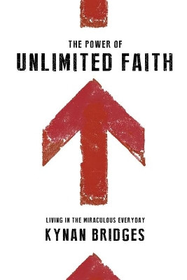 Power Of Unlimited Faith, The by Kynan Bridges 9780768404654 [USED COPY]