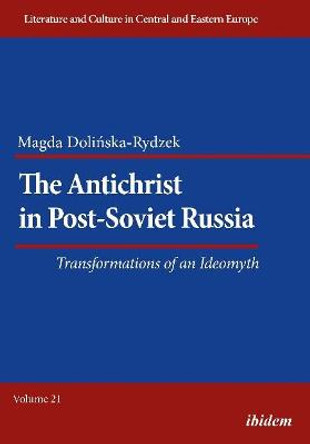 The Antichrist in Post-Soviet Russia - Transformations of an Ideomyth by Magda Dolinska-rydzek