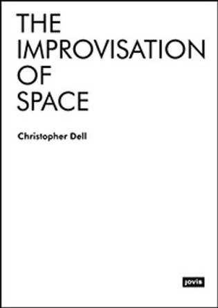 The Improvisation of Space by Christopher Dell