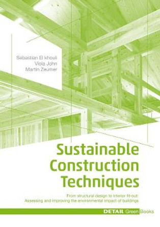 Sustainable Construction Techniques: From structural design to interior fit-out: Assessing and improving the environmental impact of buildings by Sebastian El khouli