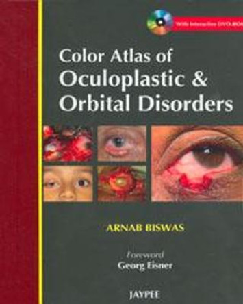 Color Atlas of Oculoplastic & Orbital Disorders by Arnab Biswas