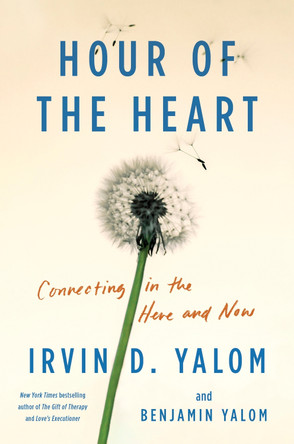 Hour of the Heart: Connecting in the Here and Now by Irvin D Yalom 9780063321458