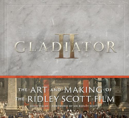Gladiator II: The Art and Making of the Ridley Scott Film John Walsh 9781419780165