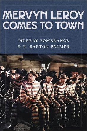 Mervyn LeRoy Comes to Town Murray Pomerance 9781978838383