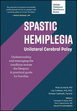 Spastic Hemiplegia: Unilateral Cerebral Palsy: Understanding and Managing the Condition across the Lifespan: A Practical Guide for Families Marcie Ward 9781952181139