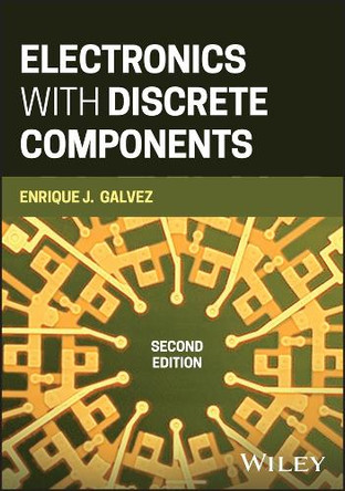 Electronics with Discrete Components Enrique J Galvez 9781119913139