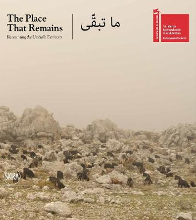 The Place That Remains: Recounting the Unbuilt Territory by Hala Younes