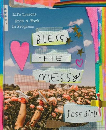 Bless the Messy: Life Lessons from a Work in Progress Jess Bird 9781668020708