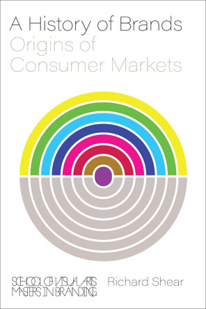 A History of Brands: Origins of Consumer Markets Richard Shear 9780760395172