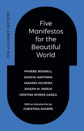 Five Manifestos for the Beautiful World: The Alchemy Lecture Phoebe Boswell 9781478032182