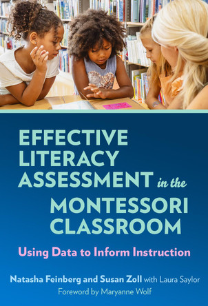 Effective Literacy Assessment in the Montessori Classroom: Using Data to Inform Instruction Natasha Feinberg 9780807786703