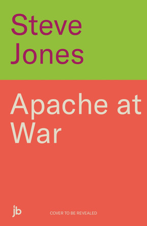 Apache at War: Flying the world's deadliest attack helicopter in combat Steve Jones 9781789467734