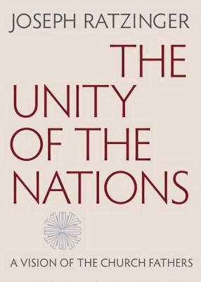 The Unity of the Nations: A Vision of the Church Fathers by Joseph Ratzinger 9780813227238