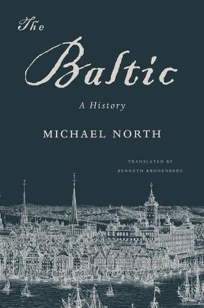 The Baltic: A History by Michael North 9780674970830