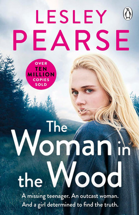 The Woman in the Wood: A missing teenager. An outcast woman in the woods. And a girl determined to find the truth. From The Sunday Times bestselling author by Lesley Pearse