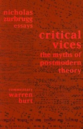 Critical Vices: The Myths of Postmodern Theory by Nicholas Zurbrugg