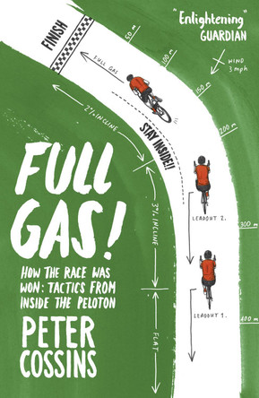 Full Gas: How to Win a Bike Race - Tactics from Inside the Peloton by Peter Cossins 9781787290204 [USED COPY]