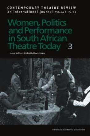 Women, Politics and Performance in South African Theatre Today Vol 3 by Lizbeth Goodman
