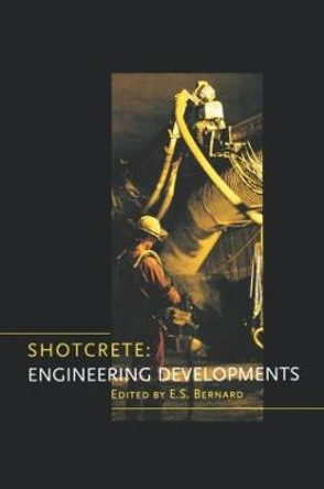 Shotcrete: Engineering Developments by E. S. Bernard