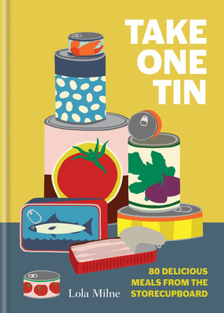 Take One Tin: 80 delicious meals from the storecupboard by Lola Milne 9780857836144 [USED COPY]
