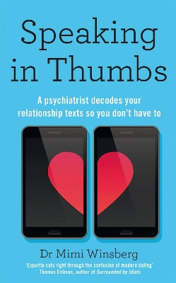 Speaking in Thumbs: A Psychiatrist Decodes Your Dating Texts So You Don't Have To by Mimi Winsberg 9781529094602 [USED COPY]