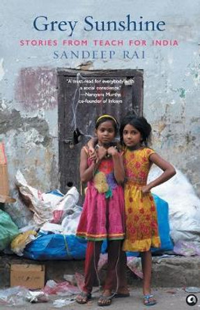 Grey Sunshine: Stories from Teach for India by Sandeep Rai