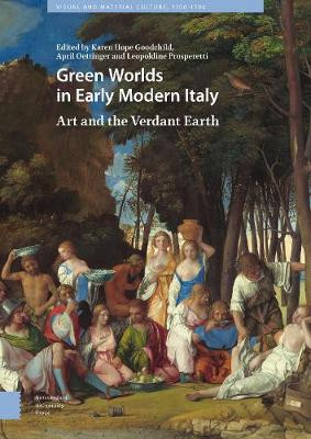 Green Worlds in Early Modern Italy: Art and the Verdant Earth by Leopoldine Prosperetti