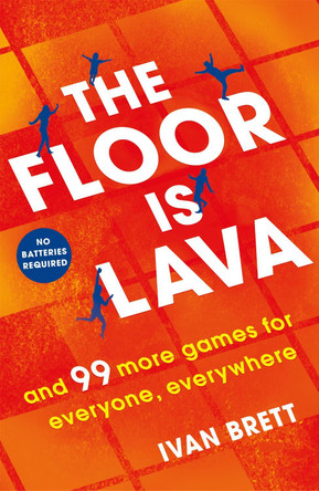 The Floor is Lava: and 99 more games for kids and families to play by Ivan Brett