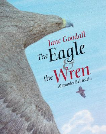 The Eagle & the Wren by Jane Goodall