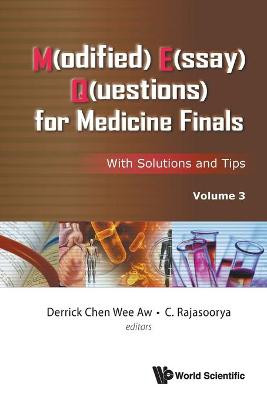 M(odified) E(ssay) Q(uestions) For Medicine Finals: With Solutions And Tips, Volume 3 Derrick Chen Wee Aw (Sengkang General Hospital, Singapore) 9789811230097