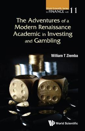 Adventures Of A Modern Renaissance Academic In Investing And Gambling, The by William T. Ziemba