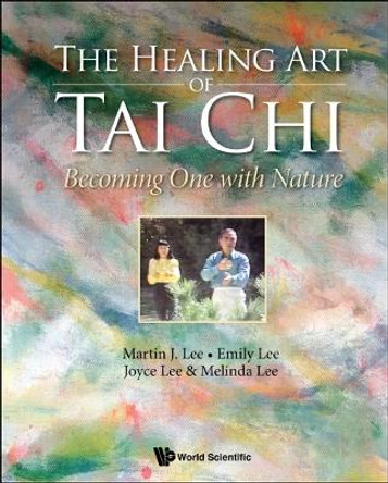 Healing Art Of Tai Chi, The: Becoming One With Nature by Martin J. Lee