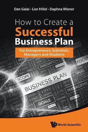 How To Create A Successful Business Plan: For Entrepreneurs, Scientists, Managers And Students by Dan Galai