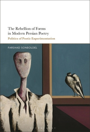 The Rebellion of Forms in Modern Persian Poetry: Politics of Poetic Experimentation Farshad Sonboldel 9798765103586