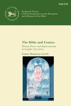 The Bible and Comics: Women, Power and Representation in Graphic Narratives Dr. Zanne Domoney-Lyttle 9780567713902
