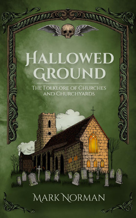Hallowed Ground: The Folklore of Churches and Churchyards Mark Norman 9781964537009