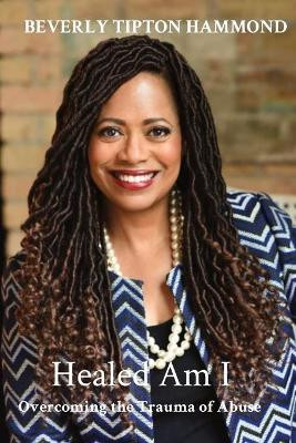 Healed Am I: Overcoming the Trauma of Abuse by Apostle Linda Harvey 9780578607023