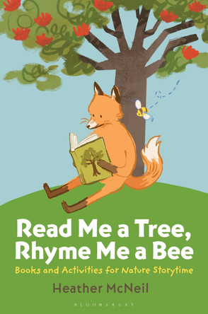 Read Me a Tree, Rhyme Me a Bee: Books and Activities for Nature Storytime Heather McNeil 9798216184249